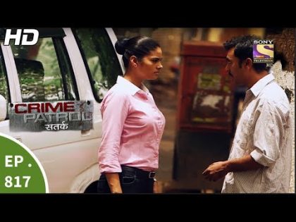 Crime Patrol – क्राइम पेट्रोल सतर्क – Ep 817 – Case 40 / 2017(Part 1) – 16th Jun, 2017