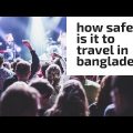 How Safe Is It To Travel In Bangladesh