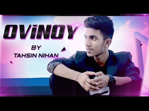 OVINOY- (Official Music Video) | Tahsin Nihan | অভিনয় | Bangla New song 2019