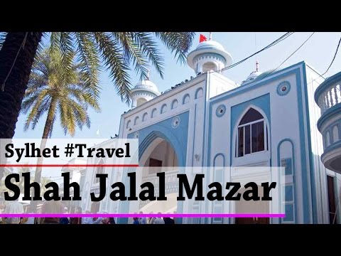 Hazrat ShahJalal Yemeni (R) Mazar | Sylhet | Travel Bangladesh