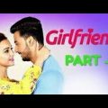 Girlfriend [গার্লফ্রেন্ড ] 2019 [PART-2] Bengali Full Movie HD । Yash Dasgupta  । Koushani