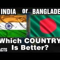 INDIA or BANGLADESH – Which Country Is Better?