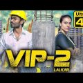 VIP 2 Lalkar Hindi Dubbed Movie In 4K Ultra HD Quality | Dhanush, Kajol