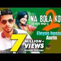Na Bola Kotha 2 | Eleyas Hossain | Aurin | Official Music Video | Bangla Hit Song | Full HD