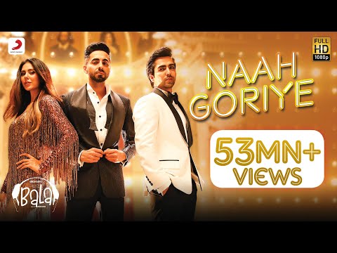 Naah Goriye -Bala | Ayushmann Khurrana | Harrdy Sandhu | Swasti Mehul |B Praak | Jaani | Sonam Bajwa