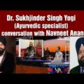 Dr. Sukhjinder Singh Yogi (Ayurvedic specialist) in conversation with Navneet Anand