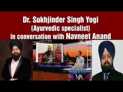 Dr. Sukhjinder Singh Yogi (Ayurvedic specialist) in conversation with Navneet Anand