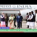 PM Modi receives ceremonial welcome in Dhaka, Bangladesh