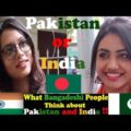 What 🇧🇩 Bangladeshi People Think About Pakistan and India | Bangladesh on Pakistan and India