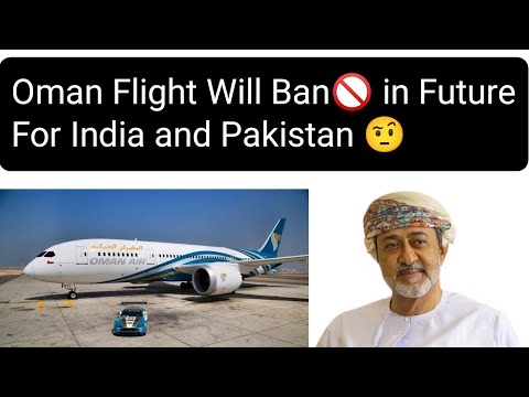 Oman Flight Will Ban for India Pakistan Bangladesh? Oman Flight News today