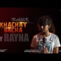 Khachay Bacha (Teaser) | Rayna | Yamin Elan | Riaz Ahmed | New Bangla Song