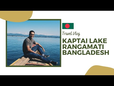 Travel to Kaptai Lake | Rangamati, Bangladesh