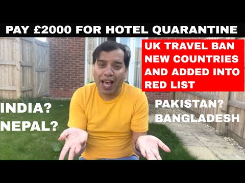 NEW UK TRAVEL BAN COUNTRIES RED LIST | PAKISTAN, BANGLADESH, INDIA, NEPAL ARE BANNED TO UK TRAVEL???