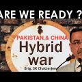 Hybrid Warfare Are we ready for Pakistan & China Brig SK Chatterji I Aadi