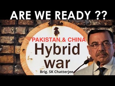 Hybrid Warfare Are we ready for Pakistan & China Brig SK Chatterji I Aadi