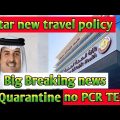 Big Breaking news | Qater new travel policy | Qatar quarantine news today | Qater news today