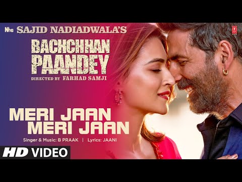 Meri Jaan Meri Jaan Song: Bachchhan Paandey | Akshay Kriti B Praak Jaani |Sajid N Farhad S Bhushan K