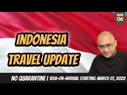 INDONESIA TRAVEL UPDATE I NO QUARANTINE & VISA-ON-ARRIVAL STARTING MARCH 07, 2022