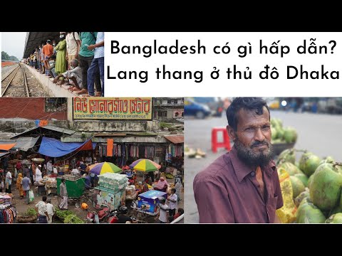 Bangladesh có gì lạ và hay? Tới thăm thủ đô Dhaka, Bangladesh 🇧🇩