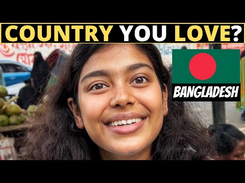 Which Country Do You LOVE The Most? | BANGLADESH