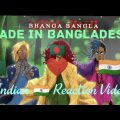 Bhanga Bangla _ Made In Bangladesh 🇧🇩 Official Music Video 🇮🇳 Indian Reaction Video