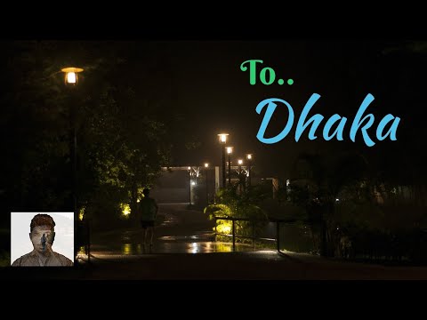 To Dhaka, Bangladesh (2018) – ঢাকা এ আবার