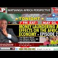 MATSANGA AFRICA PERSPECTIVE: Money Laundering And Effects On The African Economy – Episode 2