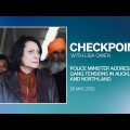 Checkpoint, Thursday 26 May 2022 | Police Minister on gang tensions in Auckland, Northland