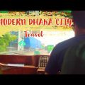Modern Dhaka City Travel – 2022,Bangladesh | Vlog 2 | Travelling vlog | Dhaka city.