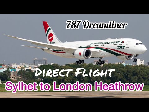 Sylhet to London Heathrow Airport | Direct Flight Biman Bangladesh Airlines  787 Dreamliner Non-Stop