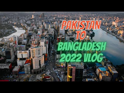 PAKISTAN TO BANGLADESH 2022 TRAVEL VLOG | HABIB IQBAL | S2E1