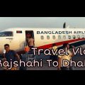 Rajshahi To Dhaka | Travel Vlog | Biman Bangladesh Airlines | Dhaka International Airport