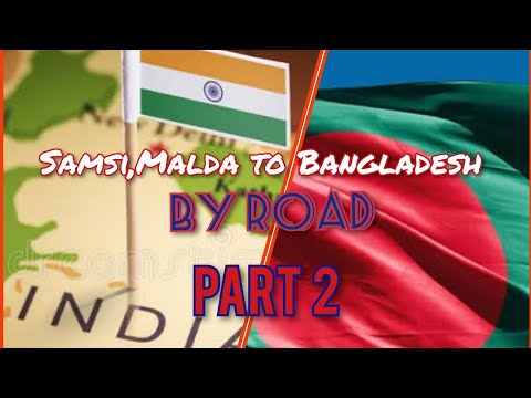 Samsi Malda to Bangladesh travel by road part 2.