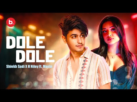 Dole Dole | দোলে  দোলে । Shiekh Sadi  X H Niloy ft. Mashi | Official Music Video