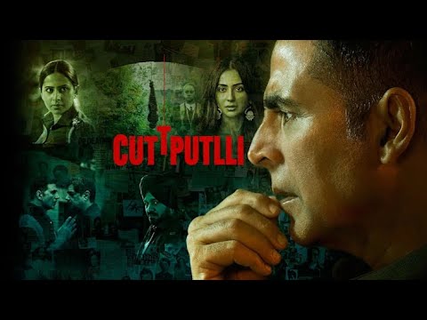 Cuttputlli 2022 Full Movie | Akshay Kumar, Rakulpreet Singh