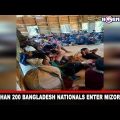 MORE THAN 200 BANGLADESH NATIONALS ENTER MIZORAM