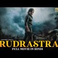 RUDRASTRA – Full Hindi Dubbed Action Romantic Movie | South Indian Movies Dubbed In Hindi Full Movie