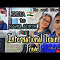 India🇮🇳 to Bangladesh🇧🇩 International Train Travel 🚅 // Kumar Raj Vlog
