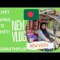 Bangladesh Vlog 🇧🇩 Sylhet-Jagganathpur-Shukriya Market-Sriramishi-Grand Surma Hotel – North East