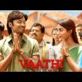 Vaathi Full Movie Hindi Dubbed | Vaathi Danush New Released Action Hindi Dubbed Full Movie
