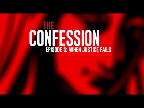 The Confession – a true crime podcast. Ep 5: When justice fails