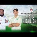 Bangladesh vs Ireland Highlights || Day 4 || Only Test ||  Ireland tour of Bangladesh 2023
