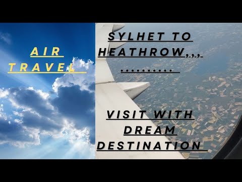 Air travel, Heathrow london airport to Sylhet Bangladesh Airport.