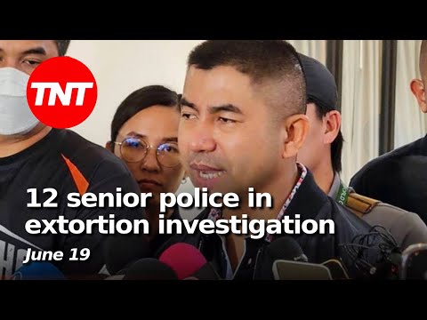 Thailand News – 12 senior police in extortion investigation, Phuket Bitcoin binge – June 19