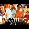 Sir (Vaathi) Full Movie In Hindi Dubbed | Dhanush New Released Hindi Dubbed Movies | Sir Full Movie