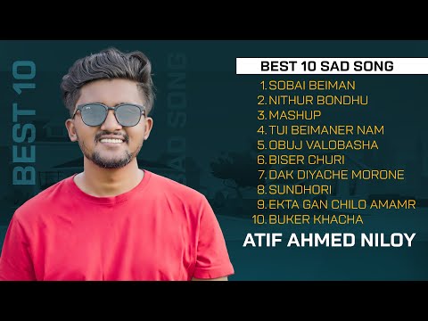 Top 10 Songs By Atif Ahmed Niloy | Bangla Best Sad Song | Atif Ahmed Niloy Songs 2023