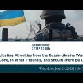 Adjudicating Atrocities from the Russia-Ukraine War: Can It Be Done, In What Tribunals, and…