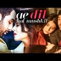 Ae Dil Hai Mushkil 2016 Hindi Full Movie in 4K || Ranbir Kapoor | Anushka Sharma | Aishwarya Rai |