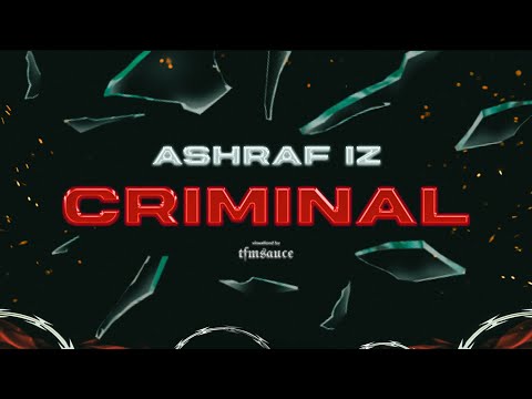 Ashraf Iz – CRIMINAL | OFFICIAL VISUALIZER