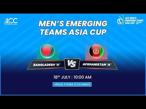 ACC MEN'S EMERGING TEAMS ASIA CUP 2023 | BANGLADESH 'A'  vs  AFGHANISTAN 'A'